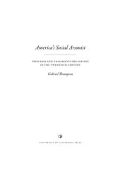 book America's Social Arsonist: Fred Ross and Grassroots Organizing in the Twentieth Century