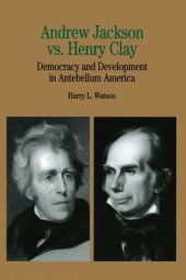 book Andrew Jackson vs. Henry Clay: Democracy and Development in Antebellum America