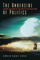 book The Underside of Politics: Global Fictions in the Fog of the Cold War