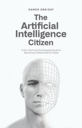 book The Artificial Intelligence Citizen: A Non-Technical encyclopedic guide to becoming a responsible AI Citizen.