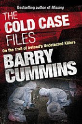 book The Cold Cases Files: On the Trail of Ireland's Undetected Killers