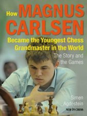 book How Magnus Carlsen Became the Youngest Chess Grandmaster in the World: The Story and the Games