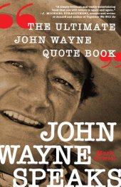 book John Wayne Speaks: The Ultimate John Wayne Quote Book