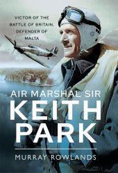 book Air Marshal Sir Keith Park : victor of the Battle of Britain, defender of Malta