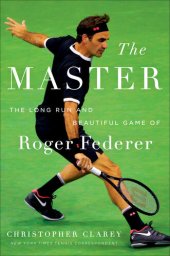 book The Master: The Long Run and Beautiful Game of Roger Federer