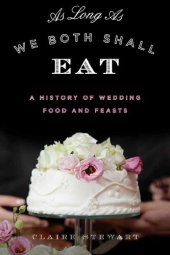 book As Long As We Both Shall Eat: A History of Wedding Food and Feasts