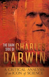 book The Dark Side of Charles Darwin: A Critical Analysis of an Icon of Science