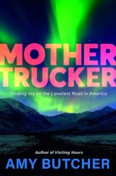 book Mothertrucker: Finding Joy on the Loneliest Road in America