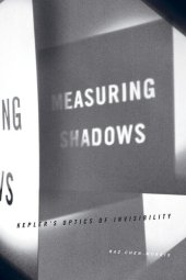 book Measuring Shadows: Kepler's Optics of Invisibility