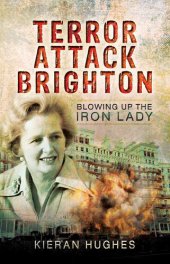 book Terror Attack Brighton - Blowing Up the Iron Lady