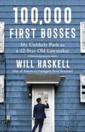 book 100,000 First Bosses: My Unlikely Path as a 22-Year-Old Lawmaker