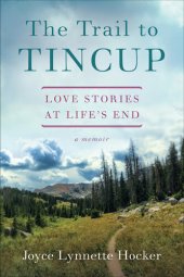 book The Trail to Tincup: Love Stories at Life's End