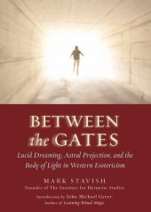 book Between the Gates: Lucid Dreaming, Astral Projection, and the Body of Light in Western Esotericism