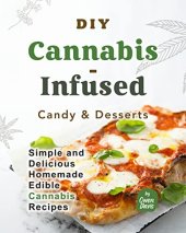 book DIY Cannabis-Infused Candy & Desserts: Simple and Delicious Homemade Edible Cannabis Recipes