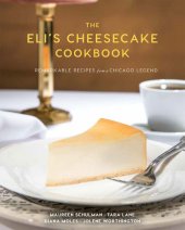 book The Eli's Cheesecake Cookbook: Remarkable Recipes from a Chicago Legend