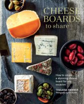 book Cheese Boards to Share: How to create a stunning cheese board for any occasion