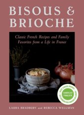 book Bisous and Brioche: Classic French Recipes and Family Favorites from a Life in France