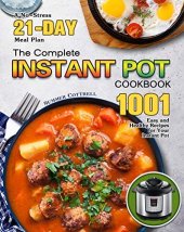 book The Complete Instant Pot Cookbook: A No-Stress 21-Day Meal Plan with 1001 Easy and Healthy Recipes for Your Instant Pot