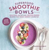 book Superfood Smoothie Bowls: Delicious, Satisfying, Protein-Packed Blends That Boost Energy and Burn Fat