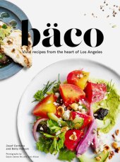 book Baco: Vivid Recipes from the Heart of Los Angeles