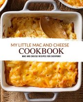 book My Little Mac and Cheese Cookbook: Mac and Cheese Recipes for Everyone!