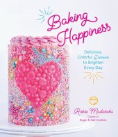 book Baking Happiness: Delicious, Colorful Desserts to Brighten Every Day