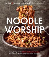 book Noodle Worship: Easy Recipes for All the Dishes You Crave from Asian, Italian and American Cuisines