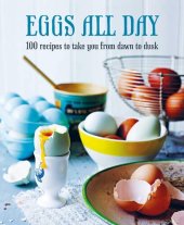 book Eggs All Day: 100 recipes to take you from dawn to dusk