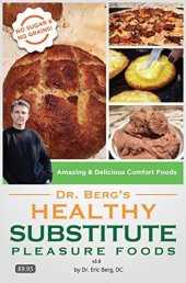 book Dr. Berg's Healthy Substitute Pleasure Foods: Alternatives to Junk Foods & Sweet Foods