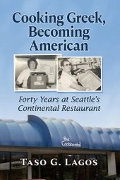 book Cooking Greek, Becoming American: Forty Years at Seattle's Continental Restaurant