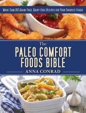 book The Paleo Comfort Foods Bible: More Than 100 Grain-Free, Dairy-Free Recipes for Your Favorite Foods