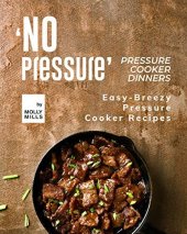 book 'No Pressure' Pressure Cooker Dinners: Easy-Breezy Pressure Cooker Recipes