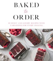 book Baked to Order: 60 Sweet and Savory Recipes with Variations for Every Craving