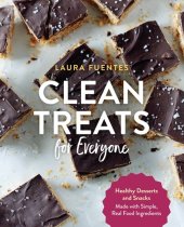 book Clean Treats for Everyone: Healthy Desserts and Snacks Made with Simple, Real Food Ingredients