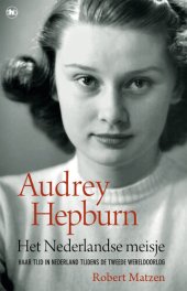 book Het Nederlandse meisje: Audrey Hepburn en haar tijd in Nederland tijdens de Tweede Wereldoorlog