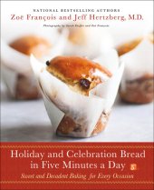 book Holiday and Celebration Bread in Five Minutes a Day: Sweet and Decadent Baking for Every Occasion