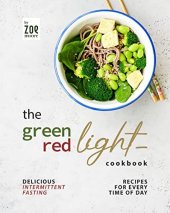 book The Green Light - Red Light Cookbook: Delicious Intermittent Fasting Recipes for Every Time of Day