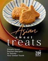 book Asian Sweet Treats: Simple Asian Desserts to Satisfy Your Sweet Tooth