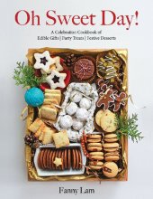 book Oh Sweet Day!: The Celebration Cookbook of Edible Gifts, Party Treats, and Festive Desserts