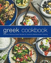 book Greek Cookbook: Discover Delicious Greek Recipes for Authentic Mediterranean Cooking