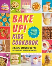 book Bake Up! Kids Cookbook: Go from Beginner to Pro with Recipes and Essential Techniques