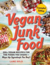 book Vegan Junk Food: 200+ Vegan Recipes for the Foods You Crave—Minus the Ingredients You Don't