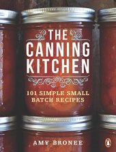 book The Canning Kitchen: 101 Simple Small Batch Recipes: A Cookbook