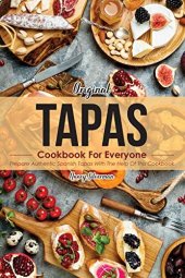 book Original Tapas Cookbook for Everyone: Prepare Authentic Spanish Tapas with The Help of This Cookbook