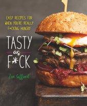 book Tasty as F*ck: Easy Recipes for When You're Really F*cking Hungry