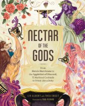 book Nectar of the Gods: From Hera's Hurricane to the Appletini of Discord, 75 Mythical Cocktails to Drink Like a Deity