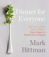 book Dinner for Everyone: 100 Iconic Dishes Made 3 Ways--Easy, Vegan, or Perfect for Company: A Cookbook