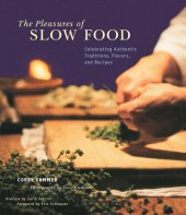 book The Pleasures of Slow Food: Celebrating Authentic Traditions, Flavors, and Recipes