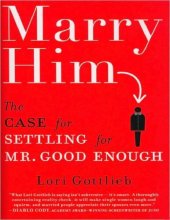 book Marry Him: The Case for Settling for Mr. Good Enough