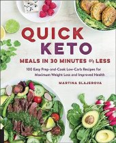 book Quick Keto Meals in 30 Minutes or Less: 100 Easy Prep-and-Cook Low-Carb Recipes for Maximum Weight Loss and Improved Health